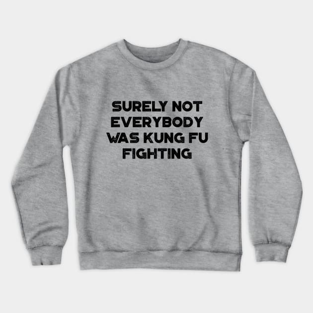 Surely Not Everybody Was Kung Fu Fighting Funny Vintage Retro Crewneck Sweatshirt by truffela